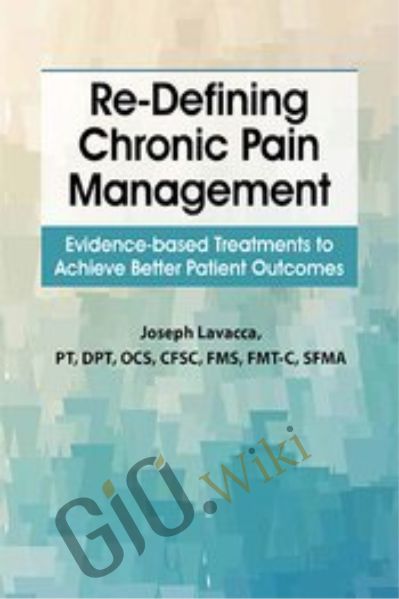 Re-Defining Chronic Pain Management: Evidence-based Treatments to Achieve Better Patient Outcomes - Joseph LaVacca
