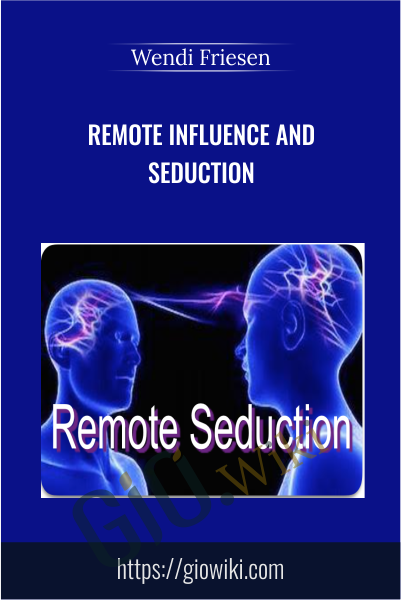 Remote Influence and Seduction - Wendi Friesen
