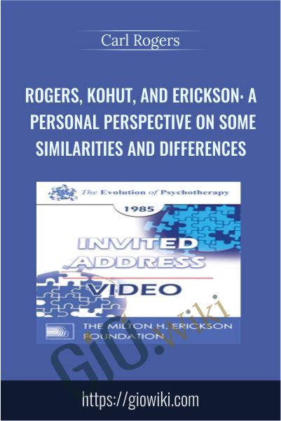Rogers, Kohut, and Erickson: A Personal Perspective on Some Similarities and Differences - Carl Rogers
