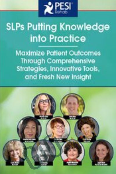 SLPs Putting Knowledge into Practice: Maximize Patient Outcomes Through Comprehensive Strategies, Innovative Tools, and Fresh New Insight - Angela Mansolillo & Others