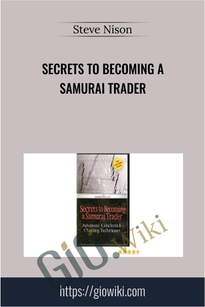 Secrets To Becoming A Samurai Trader - Steve Nison