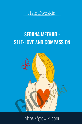 Sedona Method - Self-Love and Compassion - Hale Dwoskin
