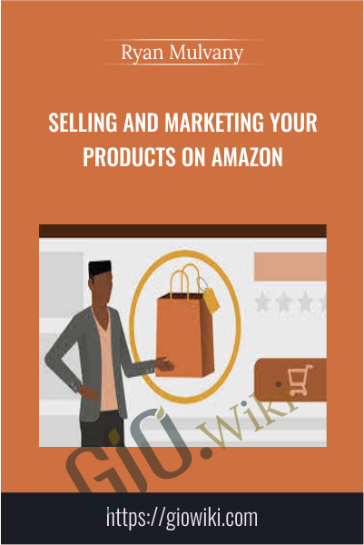 Selling and Marketing Your Products on Amazon - Ryan Mulvany