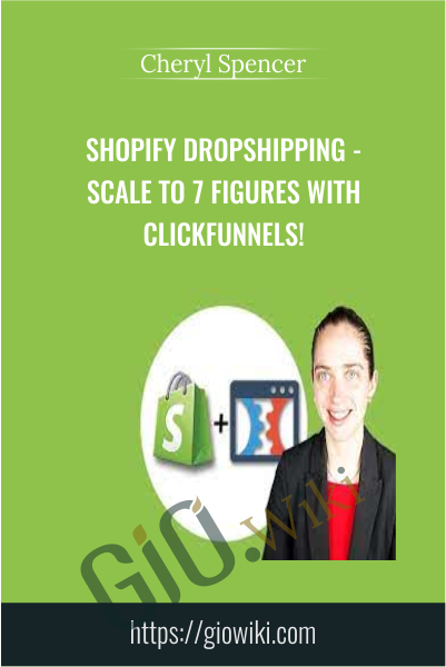 Shopify Dropshipping - Scale to 7 figures with Clickfunnels! - Cheryl Spencer