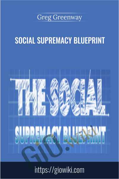 Social Supremacy Blueprint  - Greg Greenway