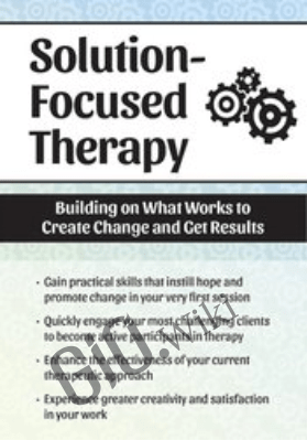 Solution Focused Therapy: Building on What Works to Create Change and Get Results- Seth Bernstein