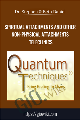 Spiritual Attachments and Other Non-Physical Attachments Teleclinics - Dr. Stephen & Beth Daniel