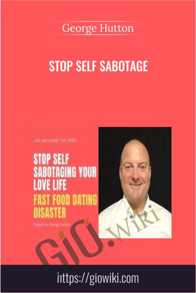 Stop Self Sabotage - George Hutton