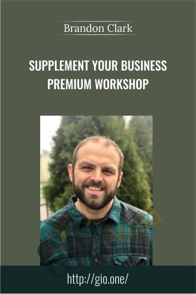 Supplement Your Business Premium Workshop - Brandon Clark