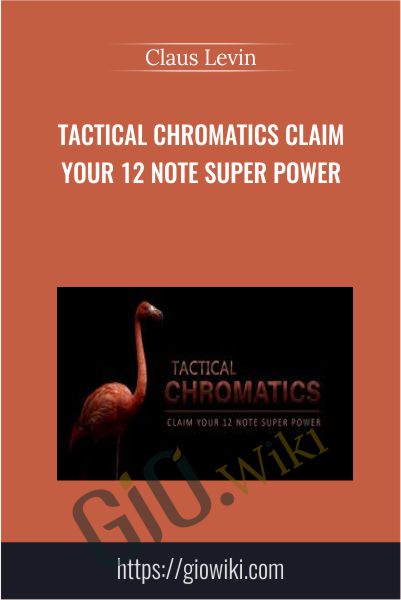 TACTICAL CHROMATICS Claim Your 12 Note Super Power - Claus Levin