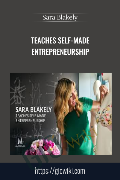 Teaches Self-made Entrepreneurship - Sara Blakely