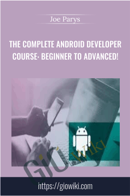The Complete Android Developer Course: Beginner To Advanced! - Joe Parys
