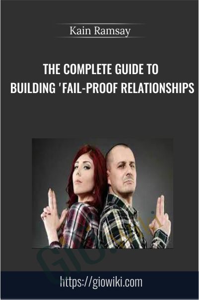 The Complete Guide to Building Fail-Proof Relationships - Kain Ramsay