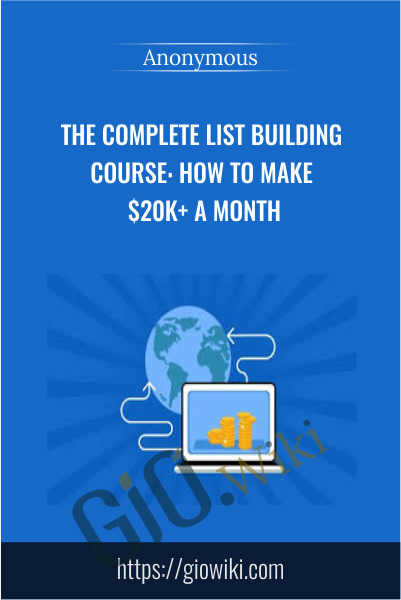 The Complete List Building Course: How To Make $20k+ A Month