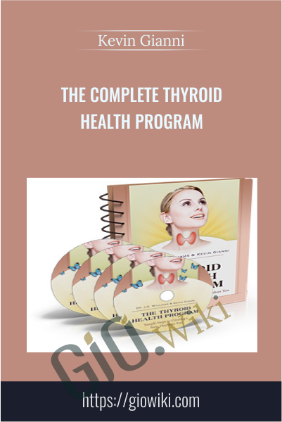 The Complete Thyroid Health Program - Kevin Gianni