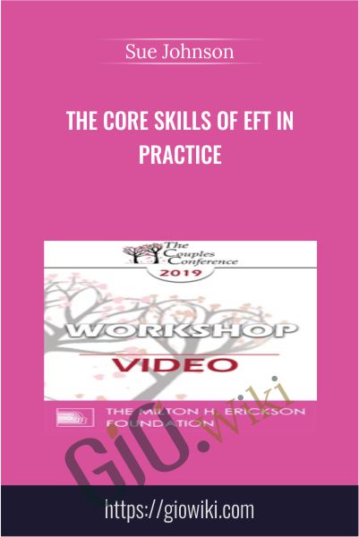 The Core Skills of EFT in Practice - Sue Johnson