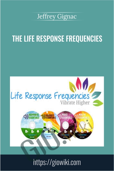 The Life Response Frequencies -  Jeffrey Gignac