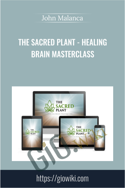 The Sacred Plant - Healing Brain Masterclass - John Malanca