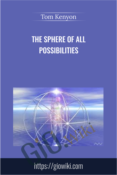 The Sphere of All Possibilities - Tom Kenyon
