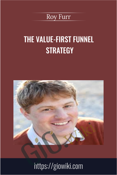 The Value-First Funnel Strategy - Roy Furr