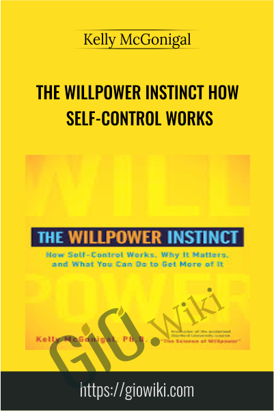 The Willpower Instinct How Self-Control Works - Kelly McGonigal