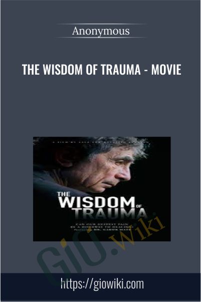 The Wisdom of Trauma - Movie