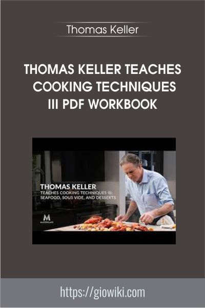 Thomas Keller Teaches Cooking Techniques III PDF Workbook - Thomas Keller