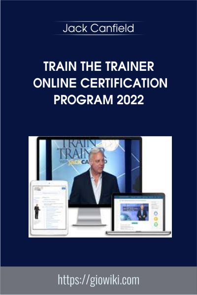 Train the Trainer Online Certification Program 2022 - Jack Canfield