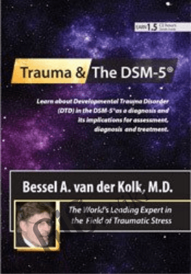 Trauma and the DSM-5® with Bessel van der Kolk, MD - Bessel Van der Kolk