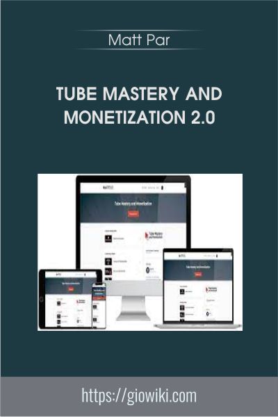 Tube Mastery and Monetization 2.0 - Matt Par