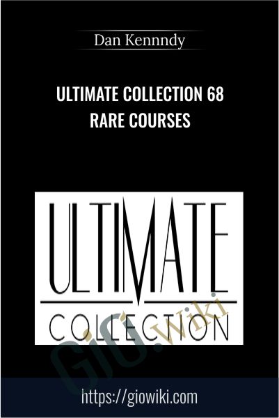 Ultimate Collection 68 Rare Courses - Dan Kennedy