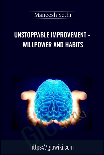 Unstoppable Improvement - Willpower and Habits - Maneesh Sethi