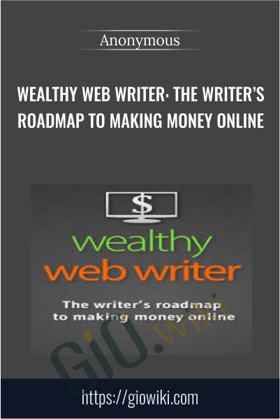 Wealthy Web Writer: The Writer’s Roadmap to Making Money Online