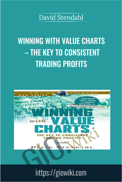 Winning with Value Charts – The Key to Consistent Trading Profits - David Stendahl