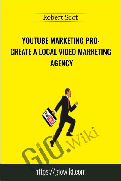 YouTube Marketing Pro: Create a Local Video Marketing Agency - Robert Scot