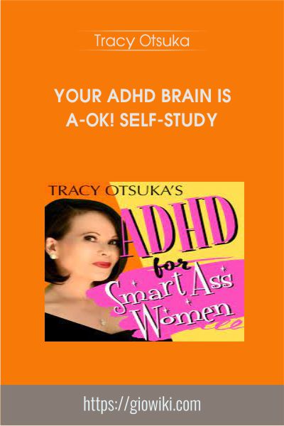Your ADHD Brain is A-OK! Self-Study - Tracy Otsuka