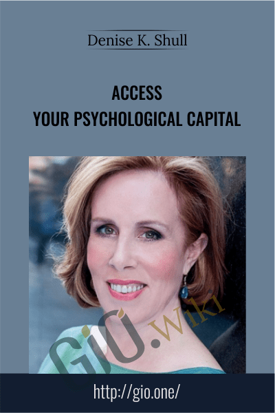 Access Your Psychological Capital - Denise K. Shull