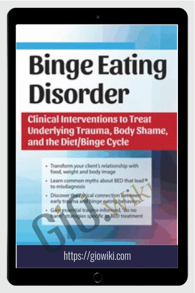 Binge Eating Disorder: Clinical Interventions to Treat Underlying Trauma, Body Shame, and the Diet/Binge Cycle - Amy Pershing