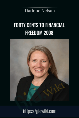 Forty Cents to Financial Freedom 2008 - Darlene Nelson
