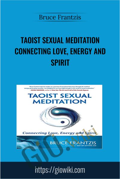 Taoist Sexual Meditation Connecting Love, Energy and Spirit - Bruce Frantzis