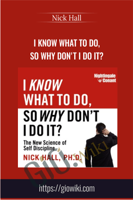 I Know What To Do, So Why Don't I Do It? -  Nick Hall