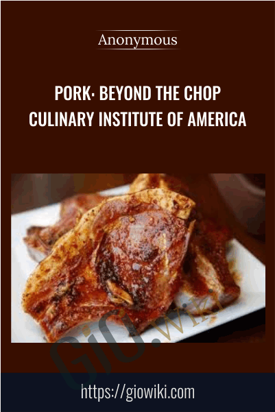 Pork: Beyond the Chop - Culinary Institute of America
