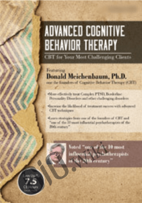 Advanced Cognitive Behavior Therapy: CBT for Your Most Challenging Clients - Donald Meichenbaum