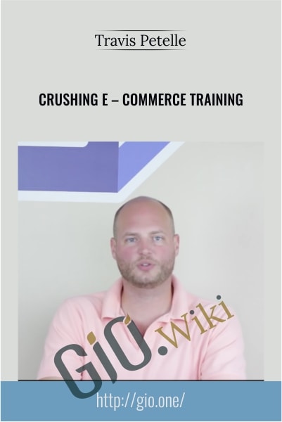 Crushing E – Commerce Training - Travis Petelle