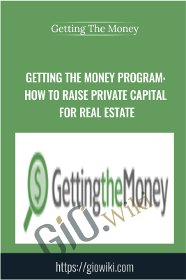 Getting the Money Program: How to Raise Private Capital for Real Estate - Getting The Money