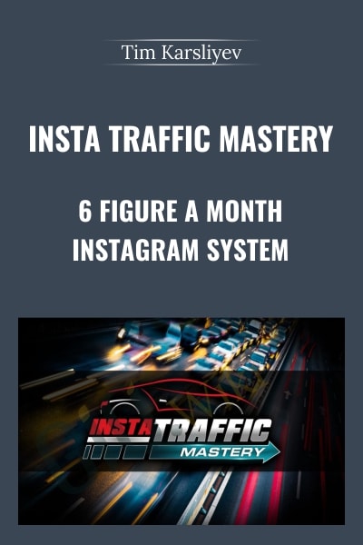 Insta Traffic Mastery – 6 Figure A Month Instagram System - Tim Karsliyev