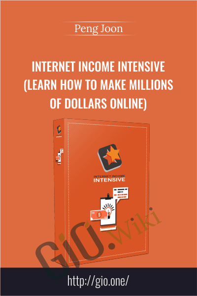 Internet Income Intensive (Learn How To Make Millions of Dollars Online) - Peng Joon