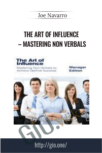 The Art Of Influence – Mastering Non Verbals - Joe Navarro