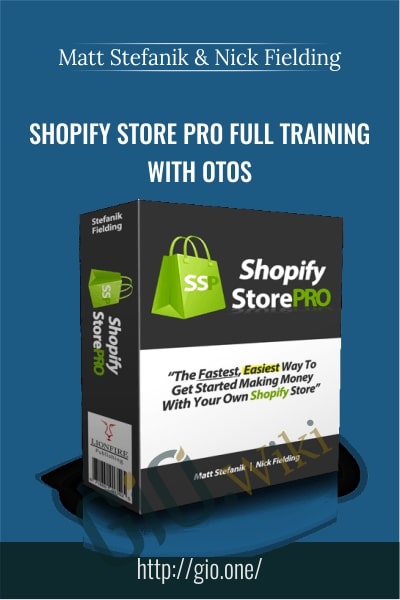Shopify Store Pro Full Training with OTOS - Matt Stefanik & Nick Fielding