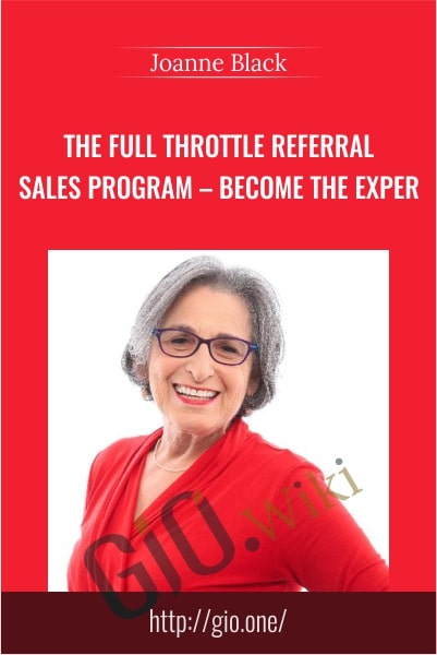 The Full Throttle Referral Sales Program – Become the Exper - Joanne Black